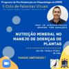 Palestra virtual: Nutrição mineral no manejo de doenças de plantas